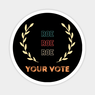 Roe Roe Roe Your Vote Magnet